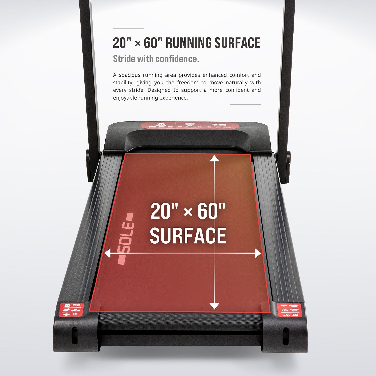 20-inch by 60-inch running surface — a spacious running area for comfort and stability with every stride.